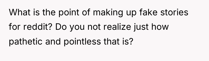 What is the point of making up fake stories for...