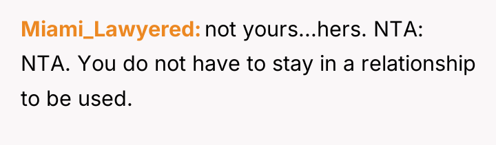 Miami_Lawyered not yours...hers. NTA: NTA. You do not have to...