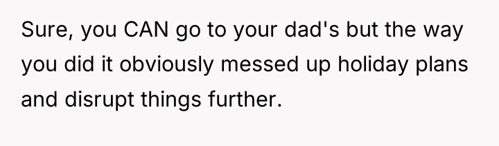 Sure, you CAN go to your dad's but the way...