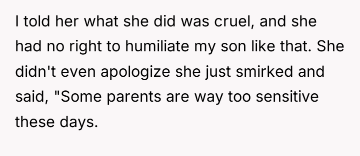 I told her what she did was cruel, and she...