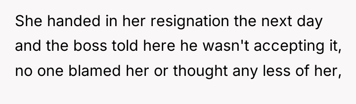 She handed in her resignation the next day and the...