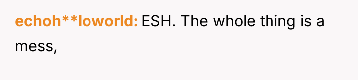 echoh**loworld ESH. The whole thing is a mess,