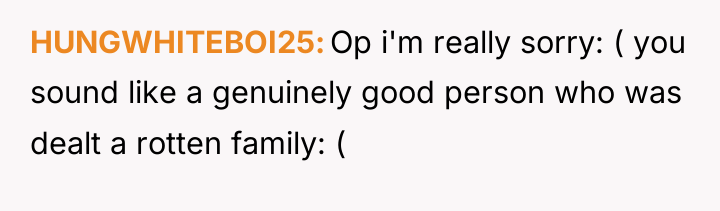 HUNGWHITEBOI25 Op i'm really sorry: ( you sound like a...