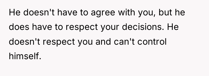 He doesn't have to agree with you, but he does...