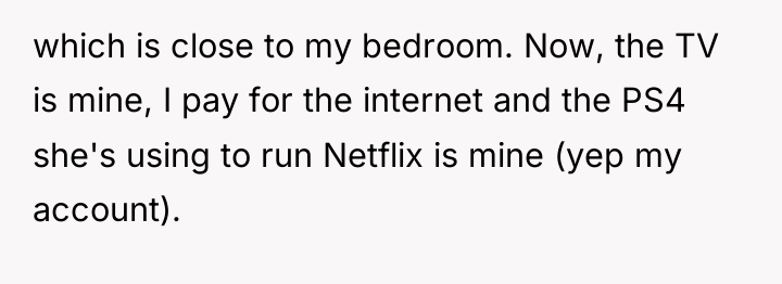 which is close to my bedroom. Now, the TV is...