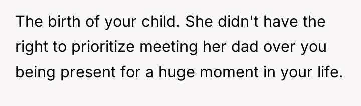 The birth of your child. She didn't have the right...