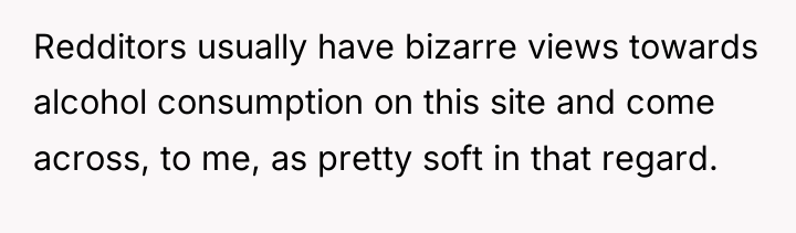 Redditors usually have bizarre views towards alcohol consumption on this...