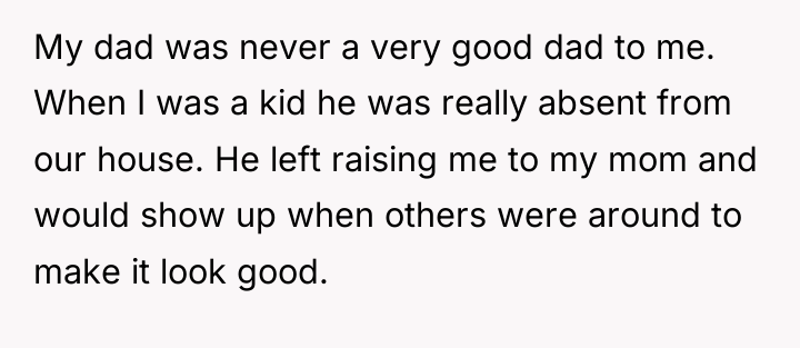 My dad was never a very good dad to me....