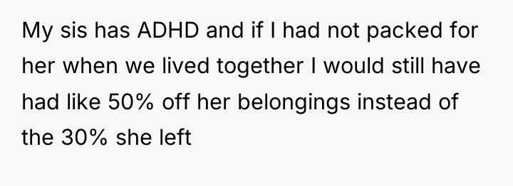 My sis has ADHD and if I had not packed...
