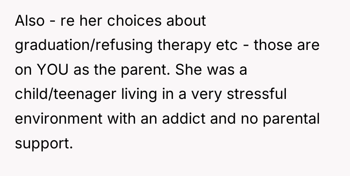 Also - re her choices about graduation/refusing therapy etc -...