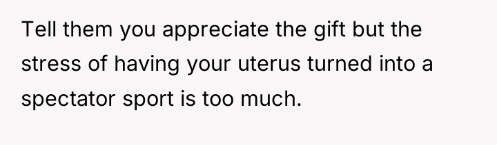 Tell them you appreciate the gift but the stress of...