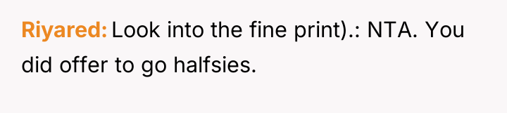 Riyared Look into the fine print).: NTA. You did offer...