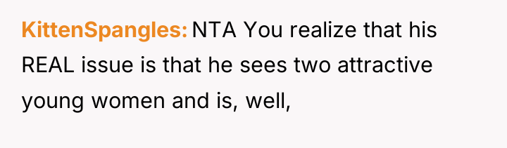 KittenSpangles NTA You realize that his REAL issue is that...