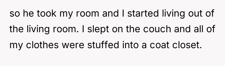 so he took my room and I started living out...