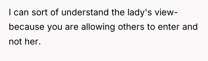 I can sort of understand the lady's view- because you...