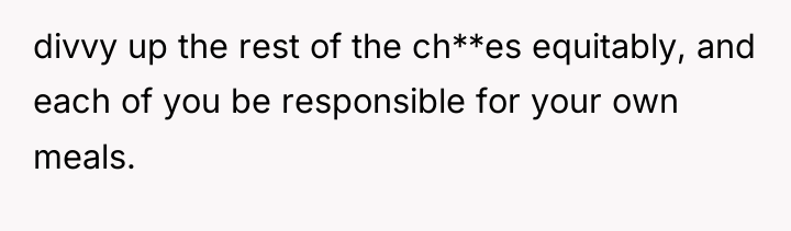 divvy up the rest of the ch**es equitably, and each...