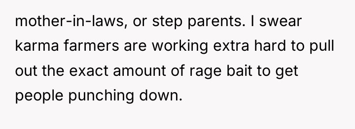 mother-in-laws, or step parents. I swear karma farmers are working...