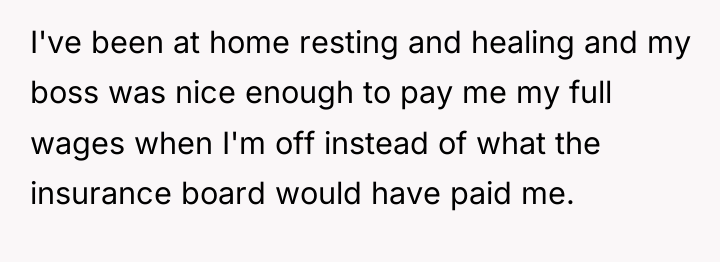 I've been at home resting and healing and my boss...