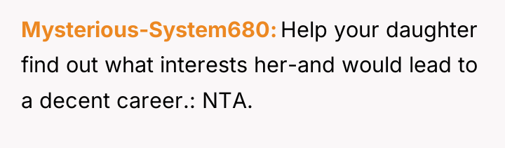 Mysterious-System680 Help your daughter find out what interests her-and would...
