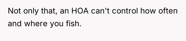 Not only that, an HOA can't control how often and...