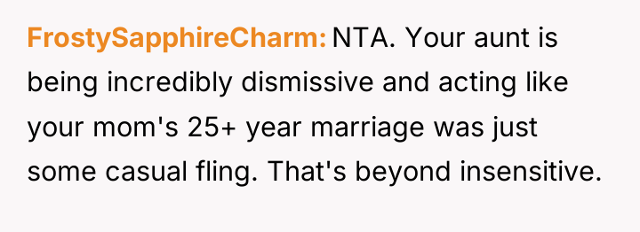 FrostySapphireCharm NTA. Your aunt is being incredibly dismissive and acting...