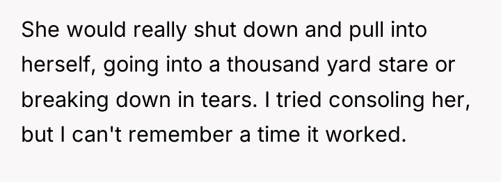 She would really shut down and pull into herself, going...