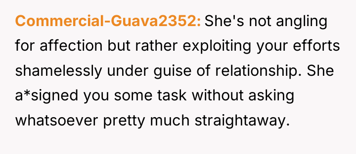 Commercial-Guava2352 She's not angling for affection but rather exploiting your...