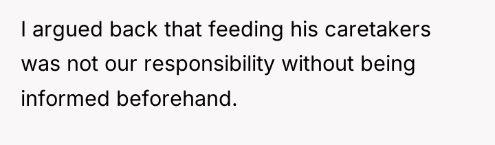 I argued back that feeding his caretakers was not our...