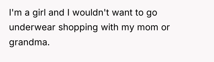 I'm a girl and I wouldn't want to go underwear...
