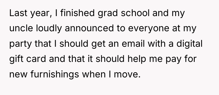 Last year, I finished grad school and my uncle loudly...