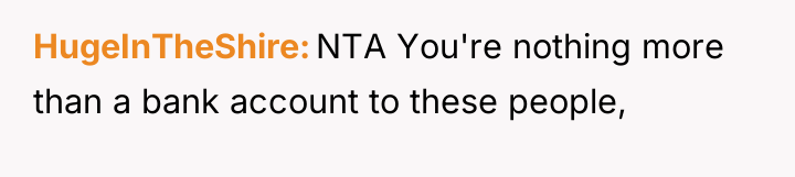 HugeInTheShire NTA You're nothing more than a bank account to...