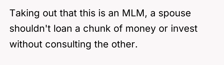 Taking out that this is an MLM, a spouse shouldn't...