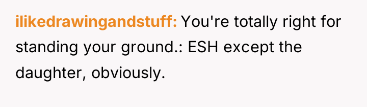 ilikedrawingandstuff You're totally right for standing your ground.: ESH except...