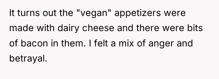 It turns out the "vegan" appetizers were made with dairy...