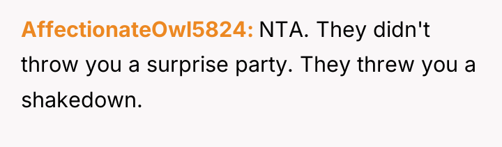AffectionateOwl5824 NTA. They didn't throw you a surprise party. They...