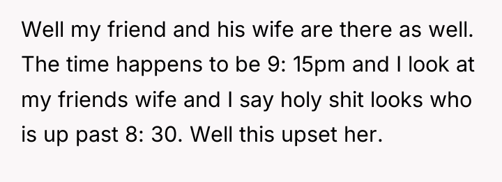 Well my friend and his wife are there as well....