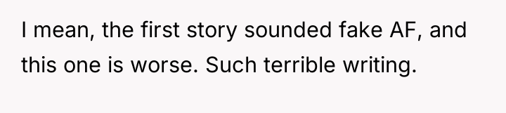 I mean, the first story sounded fake AF, and this...