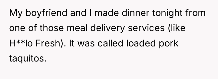 My boyfriend and I made dinner tonight from one of...
