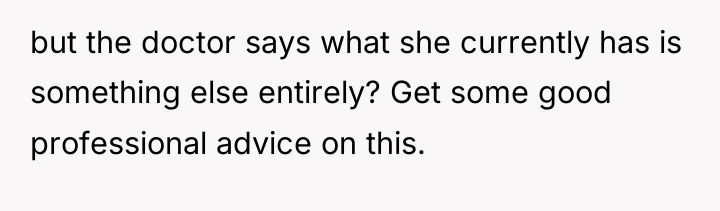 but the doctor says what she currently has is something...