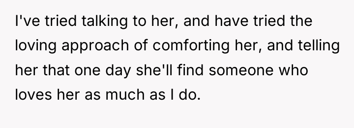 I've tried talking to her, and have tried the loving...