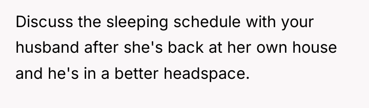 Discuss the sleeping schedule with your husband after she's back...