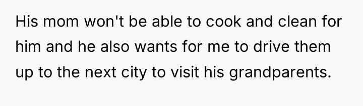 His mom won't be able to cook and clean for...