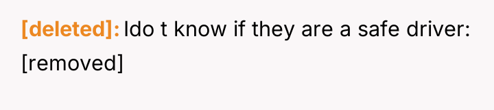 [deleted] Ido t know if they are a safe driver:...