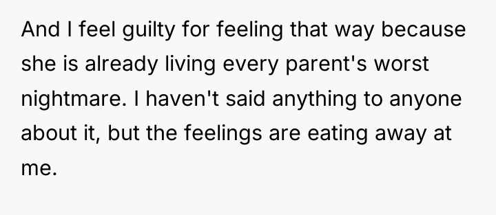 And I feel guilty for feeling that way because she...
