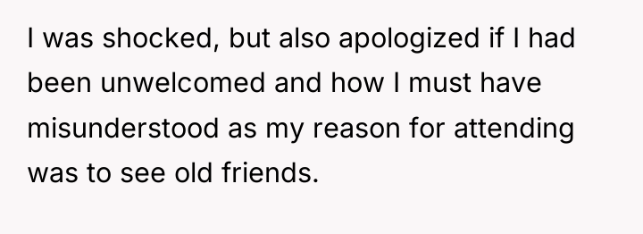 I was shocked, but also apologized if I had been...