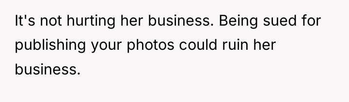 It's not hurting her business. Being sued for publishing your...