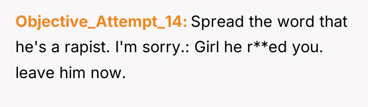 Objective_Attempt_14 Spread the word that he's a rapist. I'm sorry.:...
