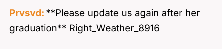 Prvsvd **Please update us again after her graduation** Right_Weather_8916