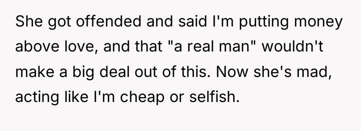 She got offended and said I'm putting money above love,...