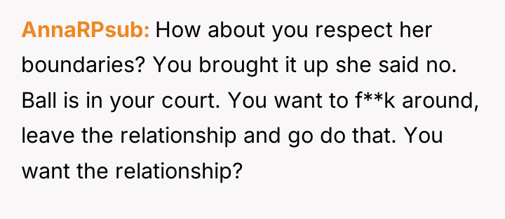AnnaRPsub How about you respect her boundaries? You brought it...